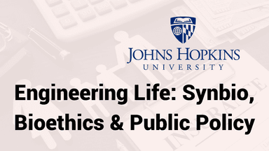 Engineering Life: Synbio, Bioethics & Public Policy