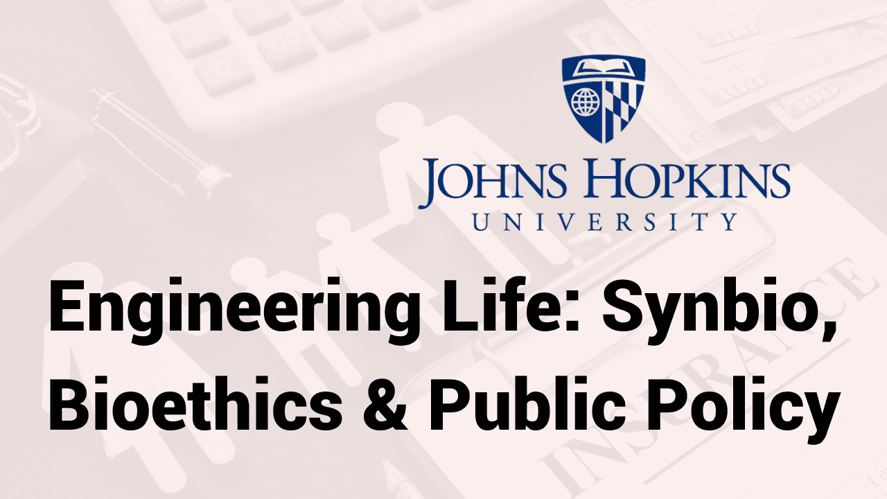 Engineering Life: Synbio, Bioethics & Public Policy