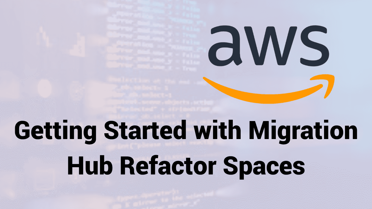 Getting Started with Migration Hub Refactor Spaces