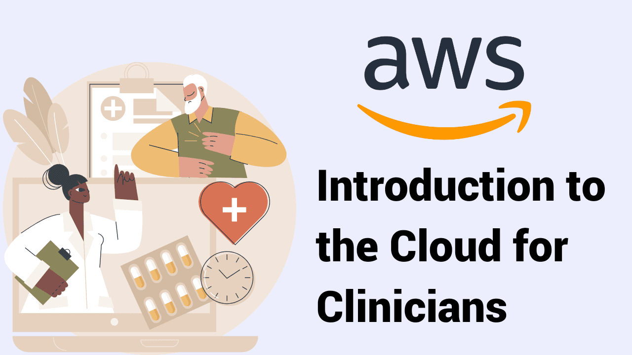 Cloud for Clinicians: Enhancing Healthcare with AWS