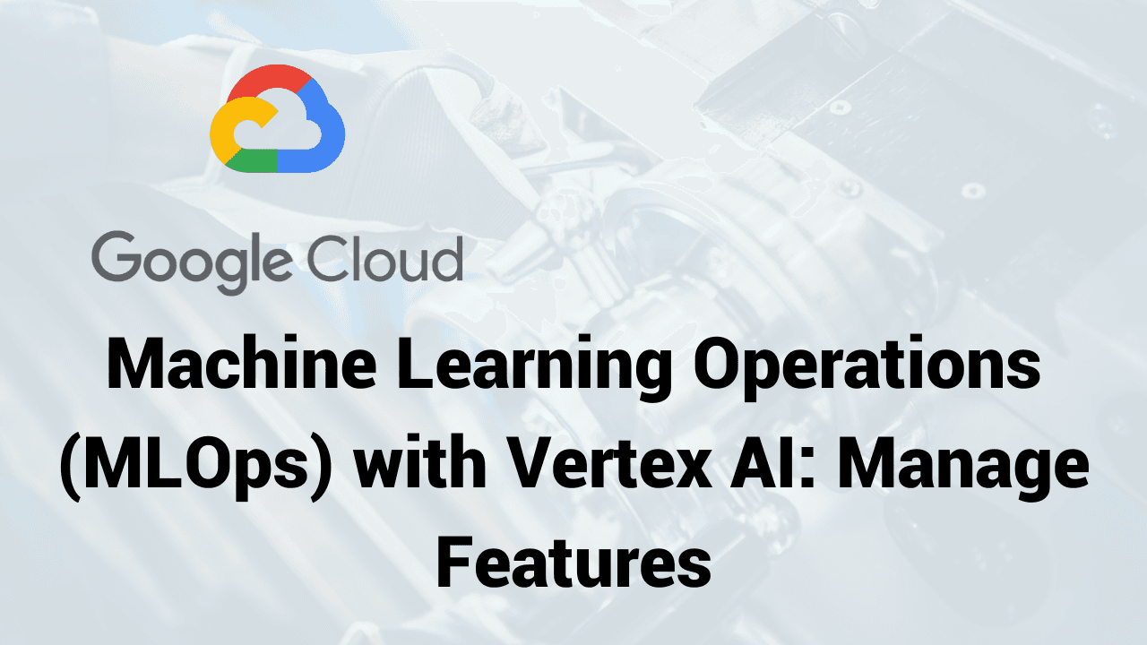 Managing ML Features in Vertex AI