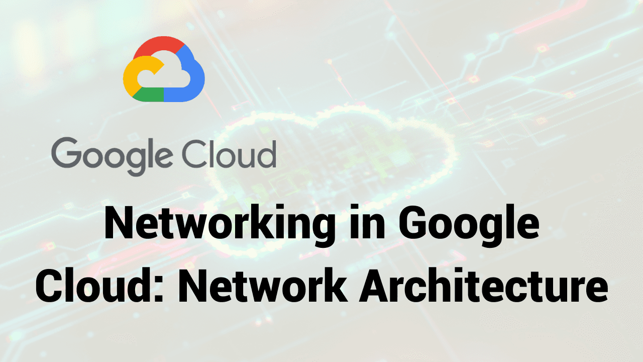 Google Cloud Network Architecture