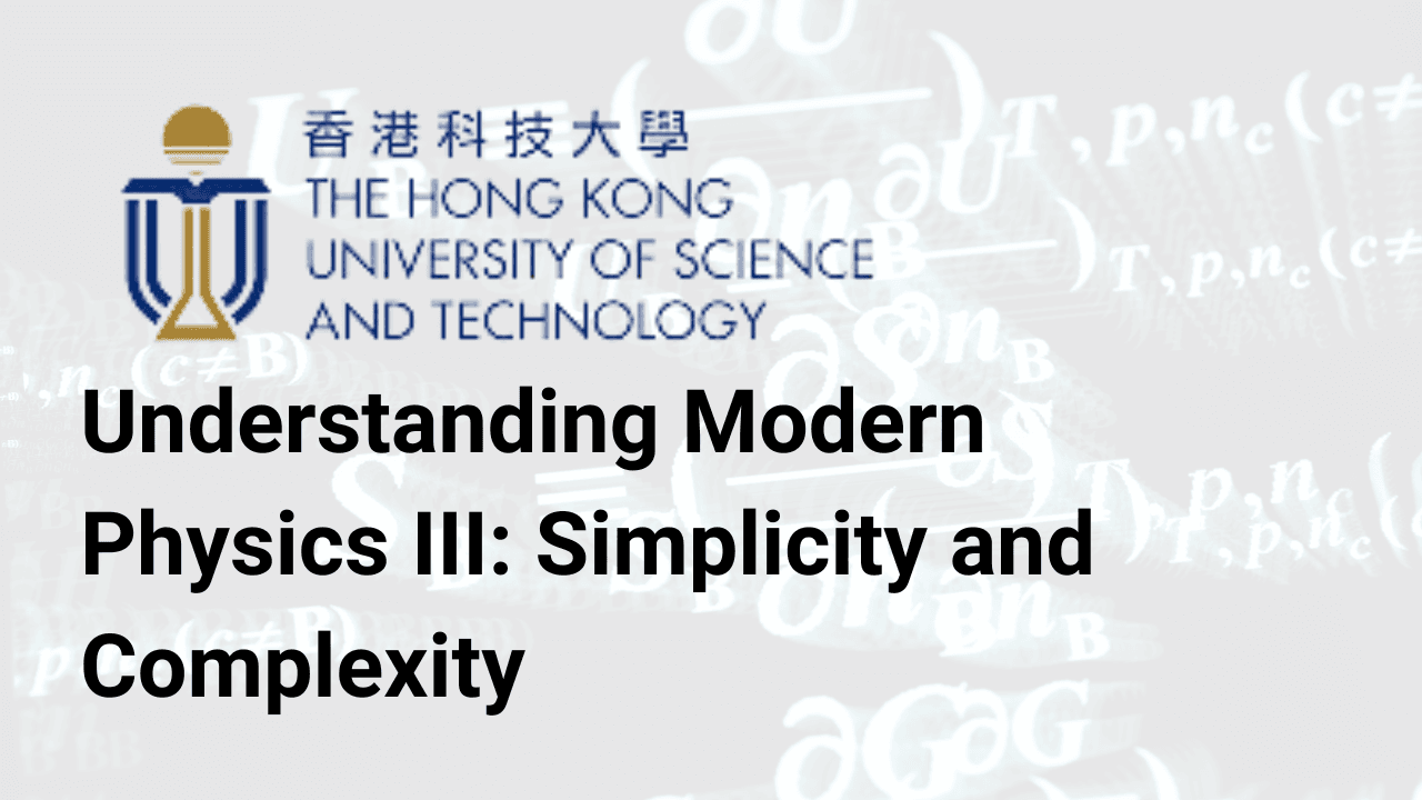 Understanding Modern Physics III: Simplicity and Complexity